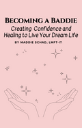 Becoming a Baddie: Creating Confidence and Healing to Live Your Dream Life